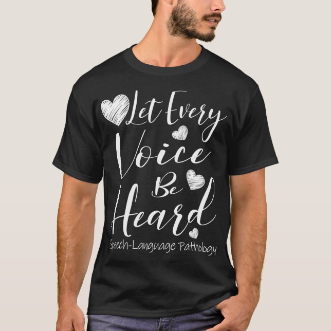 Let Every Voice Be Heard SpeechLanguage Pathology  T-Shirt (Front)