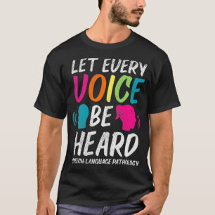 Let Every Voice Be Heard SpeechTherapist Pathologi T-Shirt