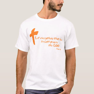 Let Everything that has Breath Praise the LORD T-Shirt
