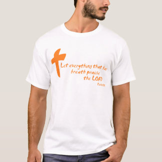 Let Everything that has Breath Praise the LORD T-Shirt