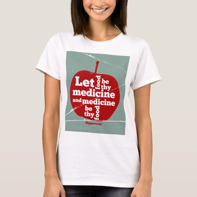 Let food be by medicine Hippocrates quote T-Shirt (Front)