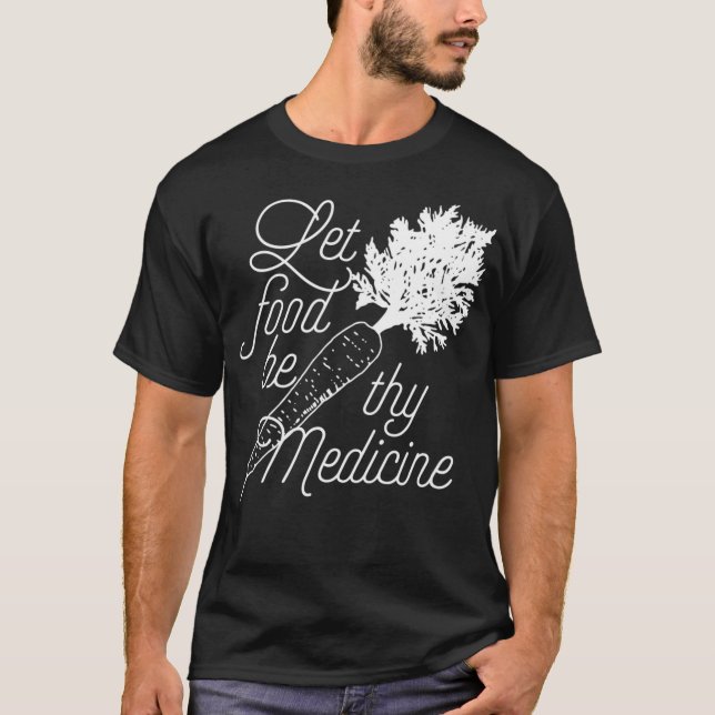 Let Food Be Thy Medicine  Healthy Eating T-Shirt (Front)