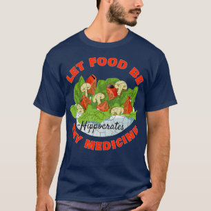 Let Food Be Thy Medicine T-Shirt