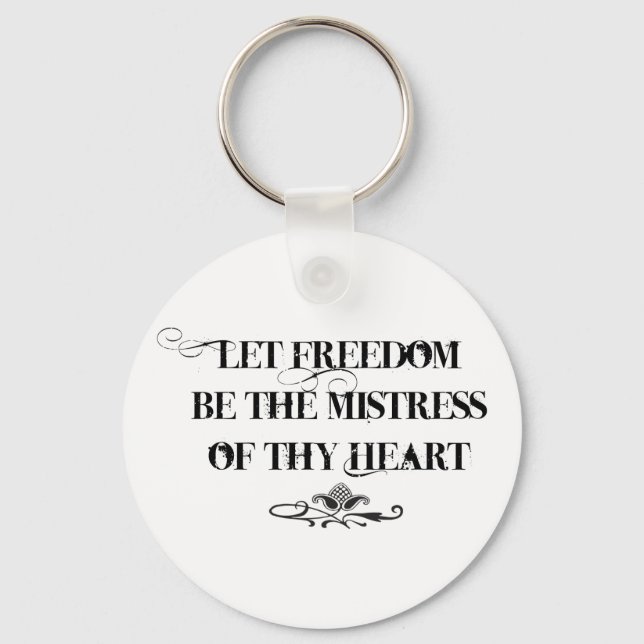 Let Freedom be the Mistress of thy Heart Key Ring (Front)