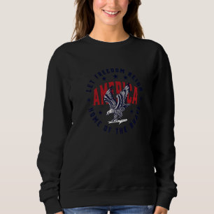 Let Freedom Reign America Home Of The Brave 4th Of Sweatshirt