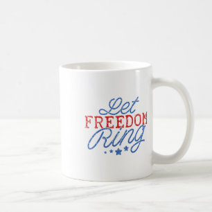 Let Freedom Ring Funny 4th Of July Usa Pride Patri Coffee Mug