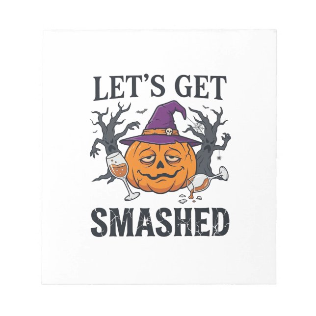 Let Get Smashed Halloween Pumpkin Witch Hat Wine G Notepad (Front)