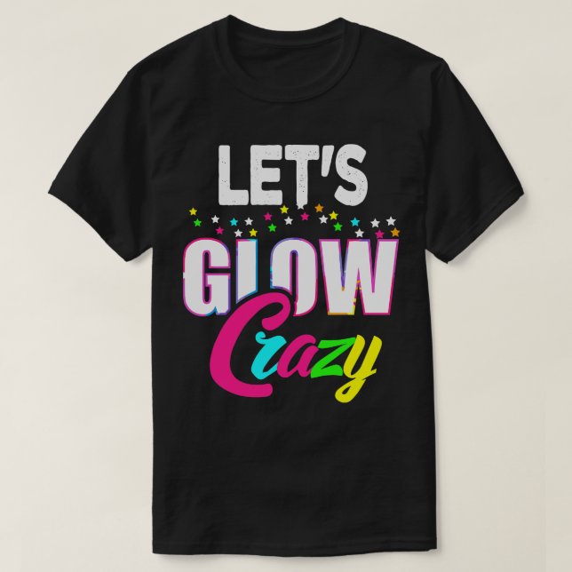 Let Glow Crazy Colourful Quote Colourful Tie Dye s T-Shirt (Design Front)