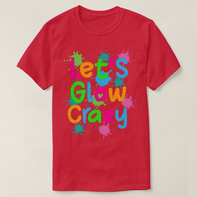 Let Glow Crazy Colourful Quote Colourful Tie Dye s T-Shirt (Design Front)