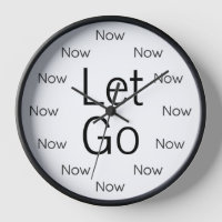 Let Go and Be Here Now is Zen™ Round Clock