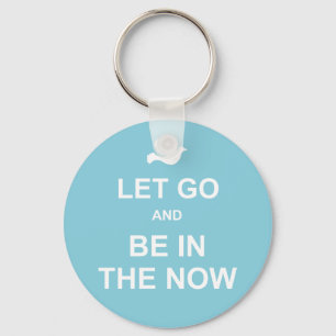 Let go and be in the now - Spiritual quote - Blue Key Ring