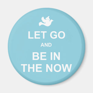 Let go and be in the now - Spiritual quote - Blue Magnet