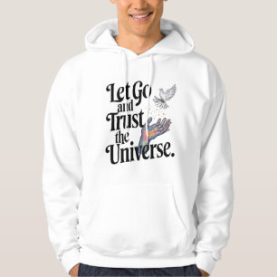 Let Go and Trust the Universe  Hoodie