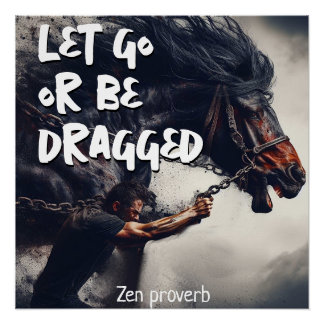 "Let Go or Be Dragged" and Powerful Horse Poster