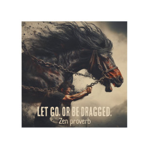 "Let Go or Be Dragged" and Powerful Horse Wood Wall Art