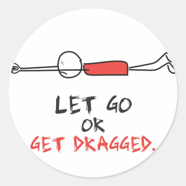 LET GO OR GET DRAGGED CLASSIC ROUND STICKER (Front)