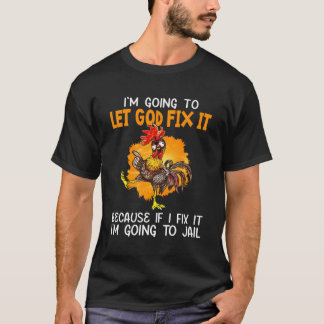 Let God Fix It Because If I Fix It I'M Going To Ja T-Shirt
