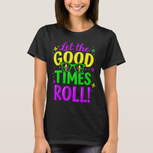 Let Good Times Roll Mardi Gras  T-Shirt