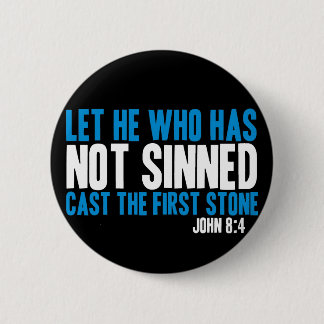 Let He Who Has Not Sinned Cast the First Stone 6 Cm Round Badge
