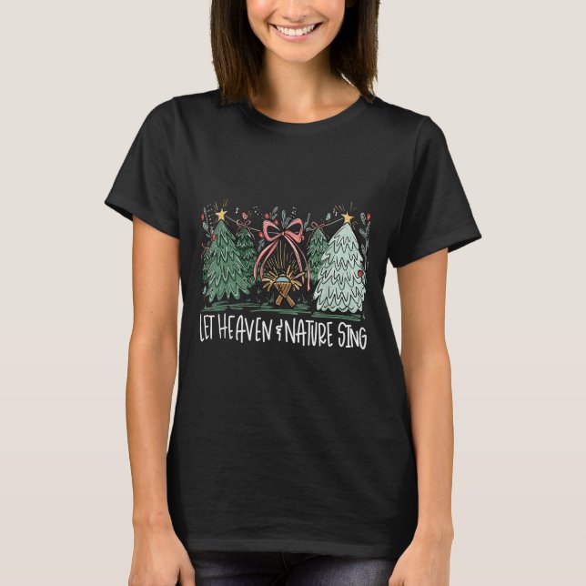 Let Heaven &amp; Nature Sing Christmas Baby Jesus  T-Shirt (Front)