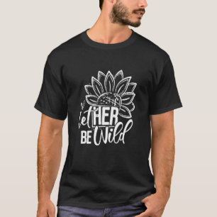 Let Her Be Wild Sunflower Inspirational Quote Free T-Shirt