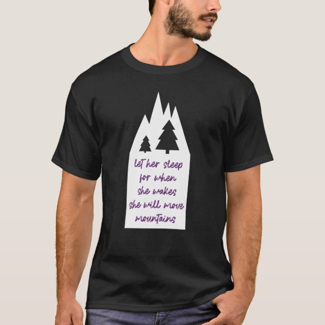 Let Her Sleep For She Will Move Mountains Prematur T-Shirt (Front)