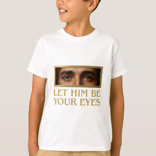 Let Him Be Your Eyes Devotional Christian Quote T-Shirt