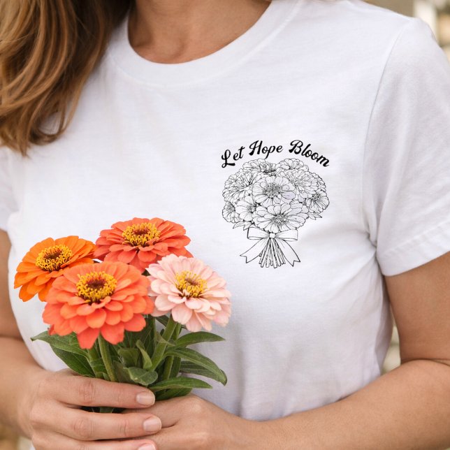Let Hope Bloom Zinnia Bouquet Floral Minimalist T-Shirt (Let Hope Bloom Bouquet Pocket Shirt )
