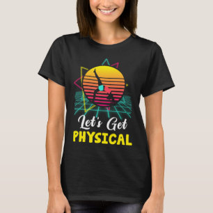 Let is Get Physical Fitness 80 s Exercise Workout T-Shirt