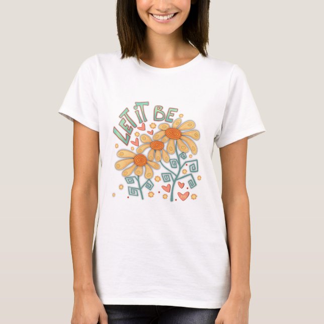 Let it Be Cute Floral Inspirivity T-Shirt (Front)