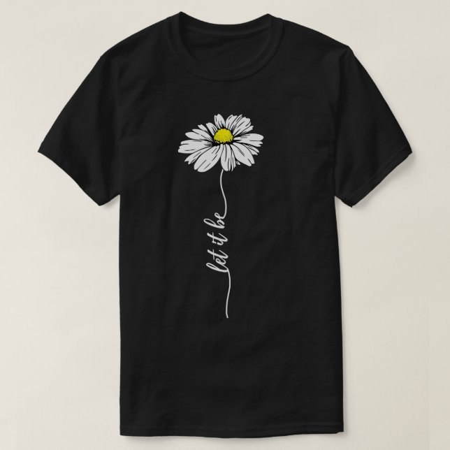 Let It Be Daisy  T-Shirt (Design Front)