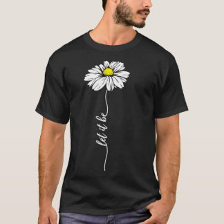 Let It Be Daisy  T-Shirt