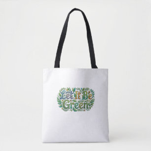 Let It Be Green – Eco Nature Typography T-Shirt Tote Bag