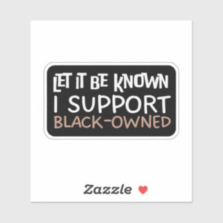 Let It Be Known I Support Black Owned - Support