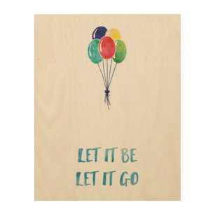 Let it be, let it go with colourful balloons wood wall art