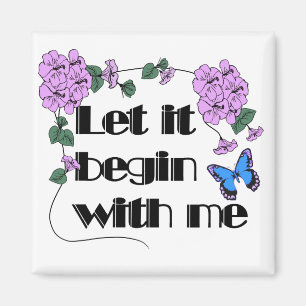 Let It Begin With Me Magnet