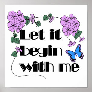 Let It Begin With Me Saying Flowers Butterfly Poster