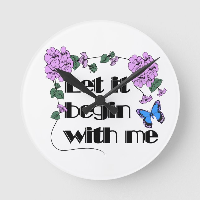 Let It Begin With Me Saying Flowers Butterfly Round Clock (Front)