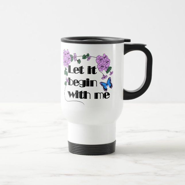 Let It Begin With Me Saying Flowers Butterfly Travel Mug (Right)
