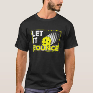 Let It Bounce I Prickleball Player Love Fan T-Shirt