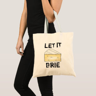 Let It Brie (Be) French Food Creamy Cheese Wedge Tote Bag
