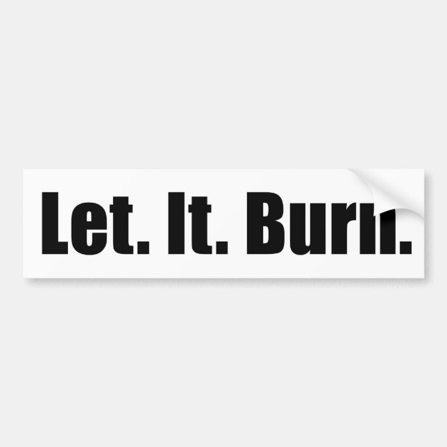 Let. It. Burn. bumpersticker Bumper Sticker (Front)