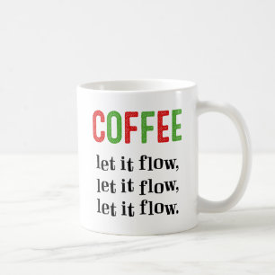 Let It Flow, Let It Flow, Let It Flow Coffee Mug