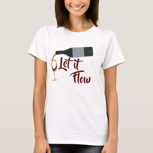 Let It Flow Wine Shirt