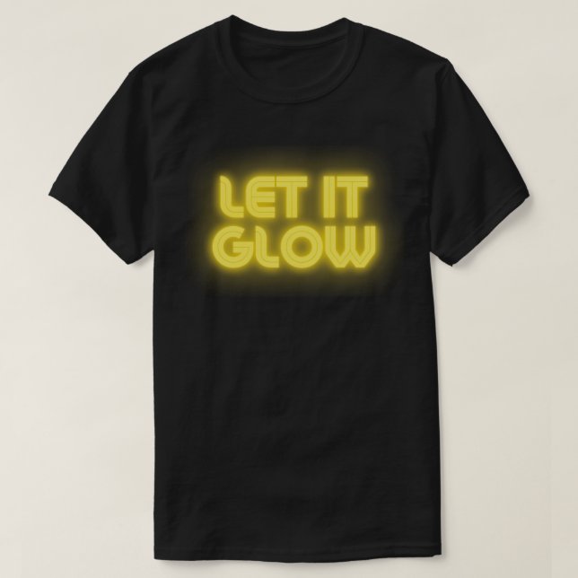 let it glow T-Shirt (Design Front)