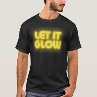 let it glow T-Shirt