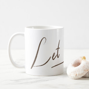 Let it Go Mug   White Calligraphy