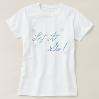 Let It Go! T-Shirt