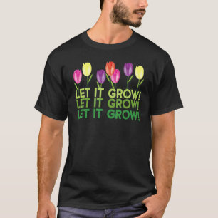 Let It Grow Flower Vegetable Gardening Men Women B T-Shirt