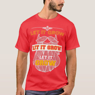 Let It Grow Funny Beard Memes 4 T-Shirt